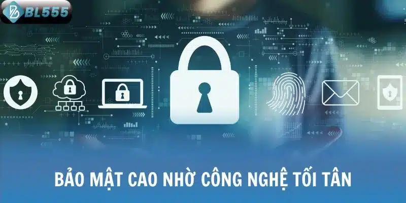 Bảo mật cao nhờ công nghệ tối tân