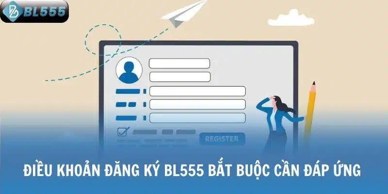 Điều khoản đăng ký BL555 bắt buộc cần đáp ứng 