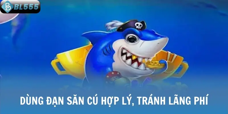 Dùng đạn săn cú hợp lý, tránh lãng phí