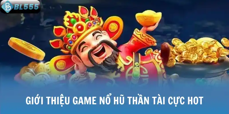 Giới thiệu game Nổ hũ thần tài cực hot