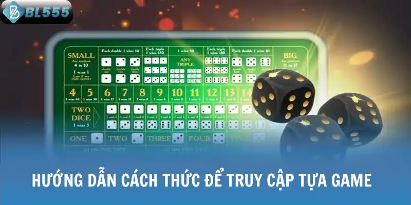 Hướng dẫn cách thức để truy cập tựa game