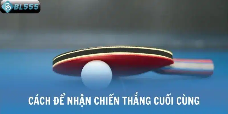 Cách để nhận chiến thắng cuối cùng