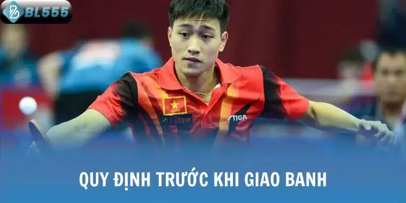 Quy định trước khi giao banh