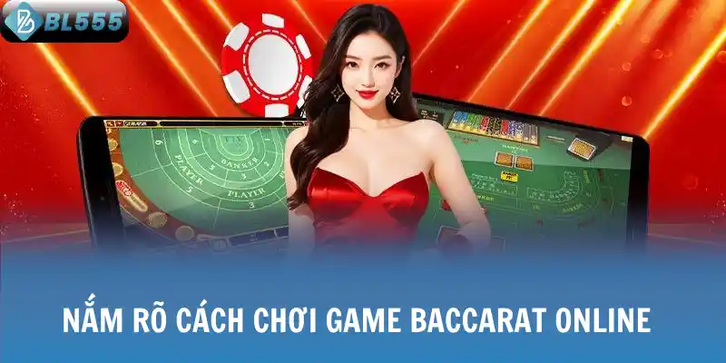 Nắm rõ cách chơi game Baccarat online