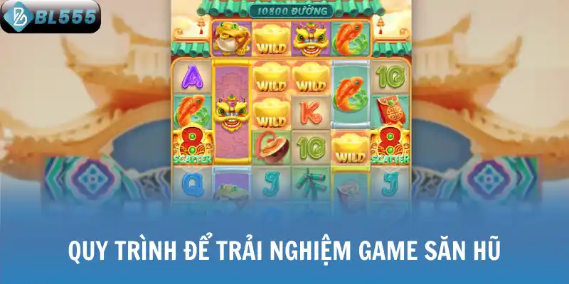 Quy trình để trải nghiệm game săn hũ