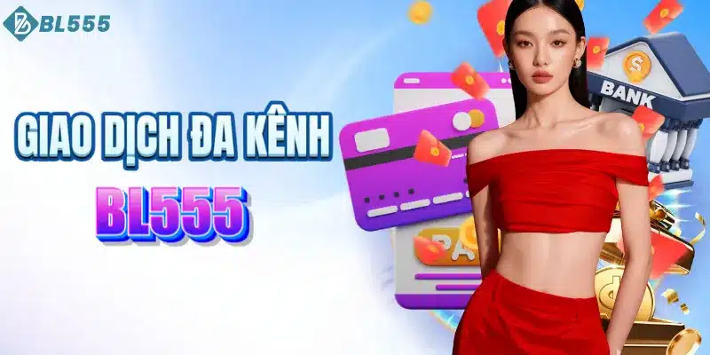BL555 hỗ trợ nạp rút qua đa kênh thanh toán