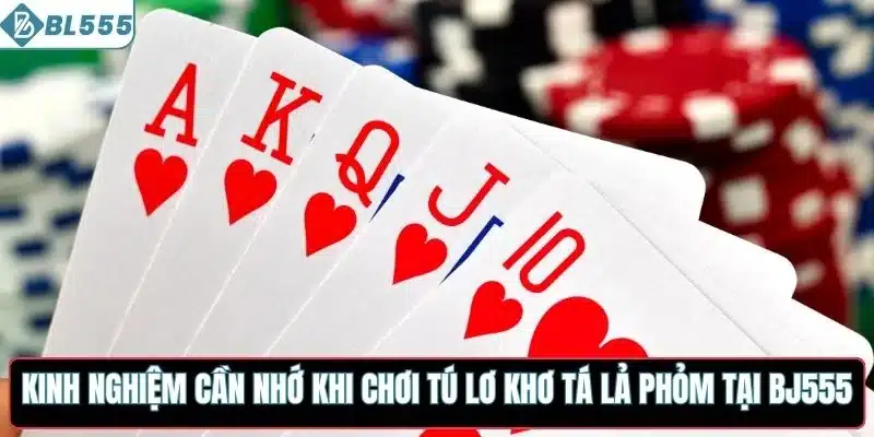 Kinh nghiệm cần nhớ khi chơi tú lơ khơ tá lả phỏm tại BL555